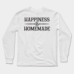 Happiness is homemade Long Sleeve T-Shirt